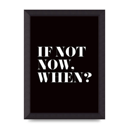 If Not Now When" Art For The Home - A4 framed