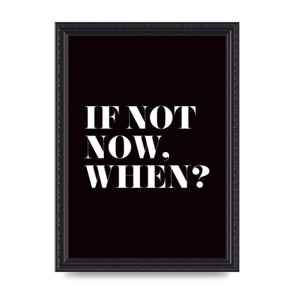 If Not Now When" Art For The Home - A4 framed