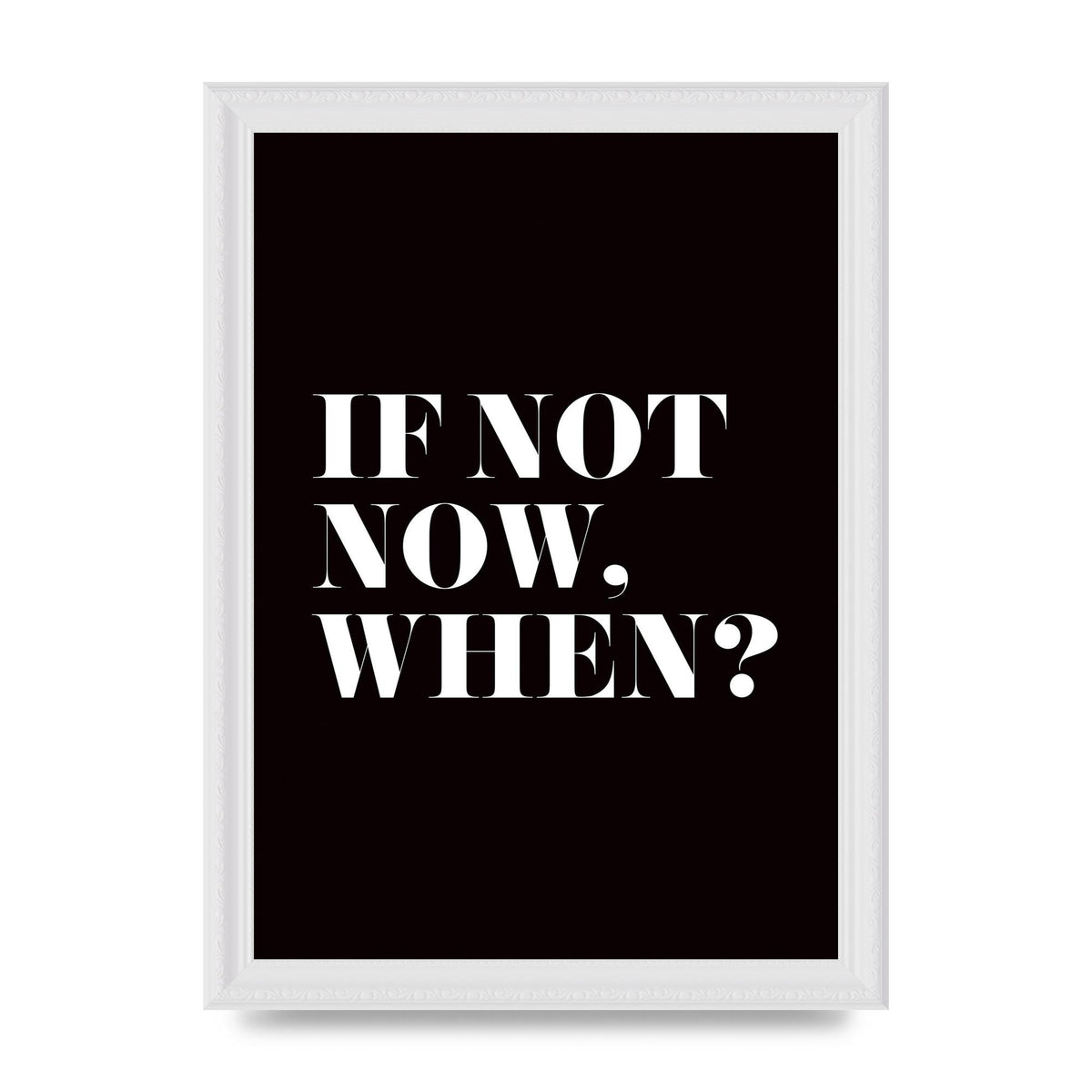 If Not Now When" Art For The Home - A4 framed