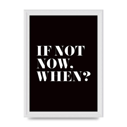 If Not Now When" Art For The Home - A4 framed