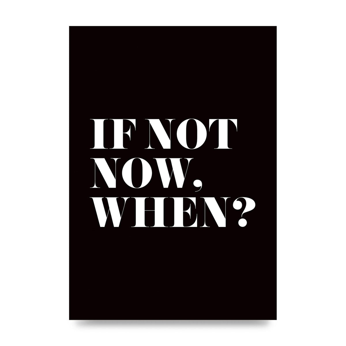 If Not Now When" Art For The Home - unframed print
