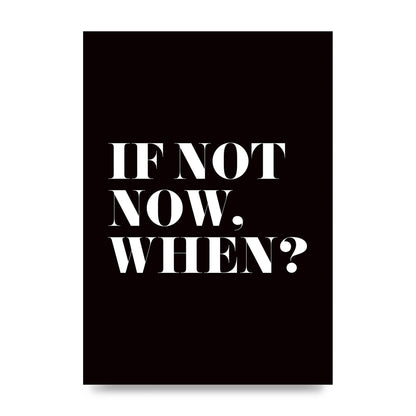 If Not Now When" Art For The Home - unframed print