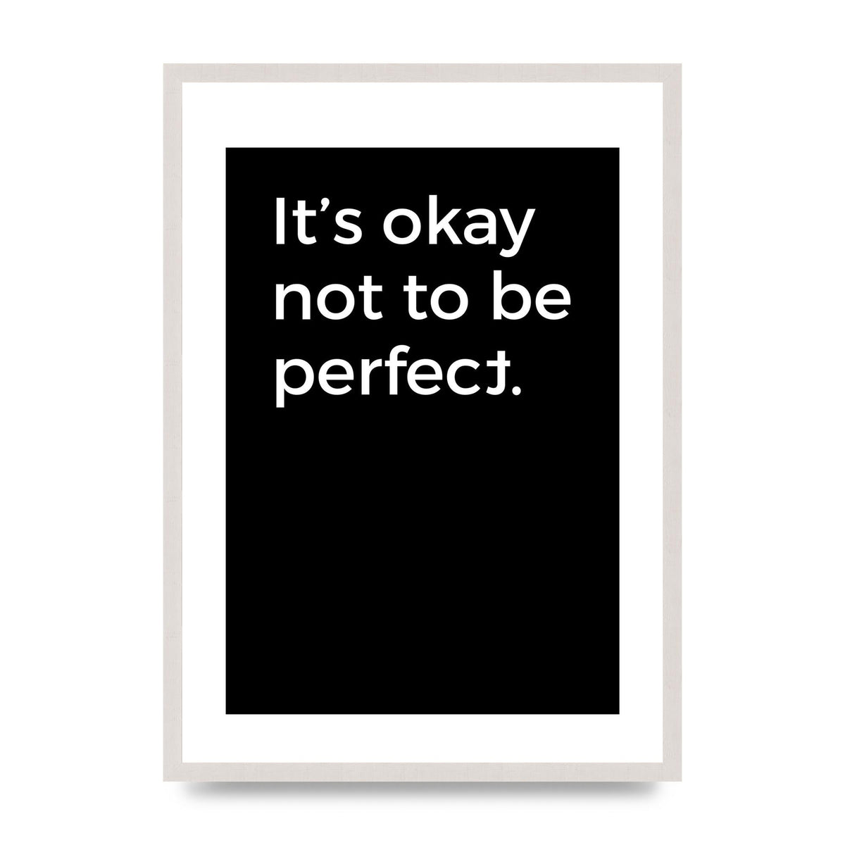 Its OK Not To Be Perfect print in an A2 white saw cut grain frame