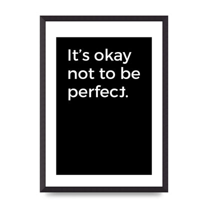 Its OK Not To Be Perfect" Wall Art - A2 framed