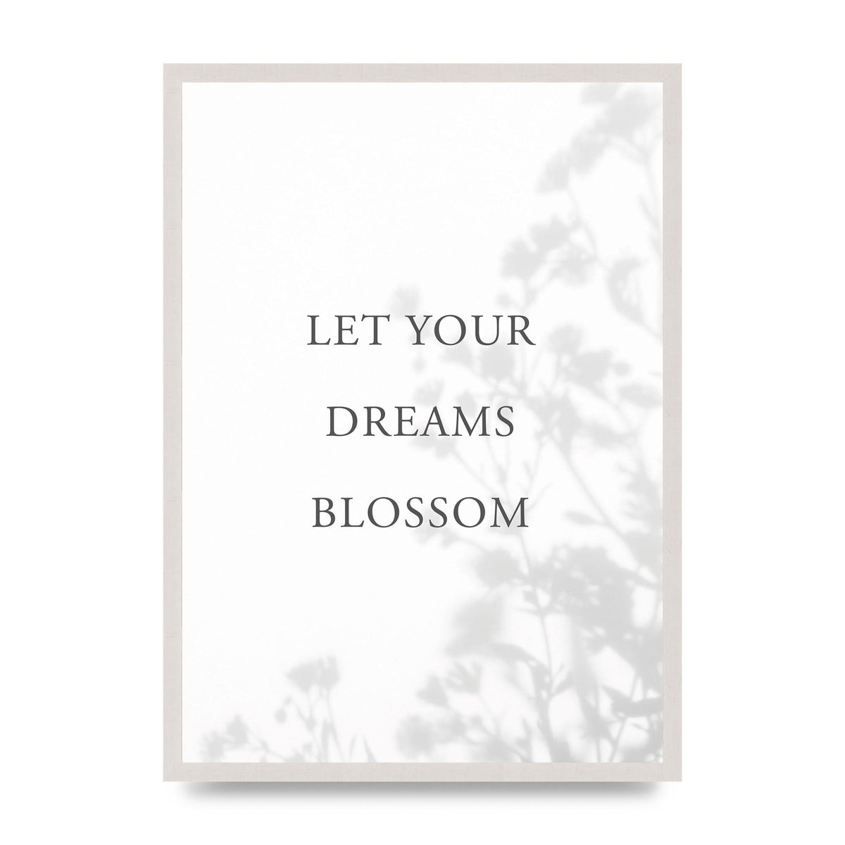 Let You Dreams Blossom print in an A2 white saw cut grain frame