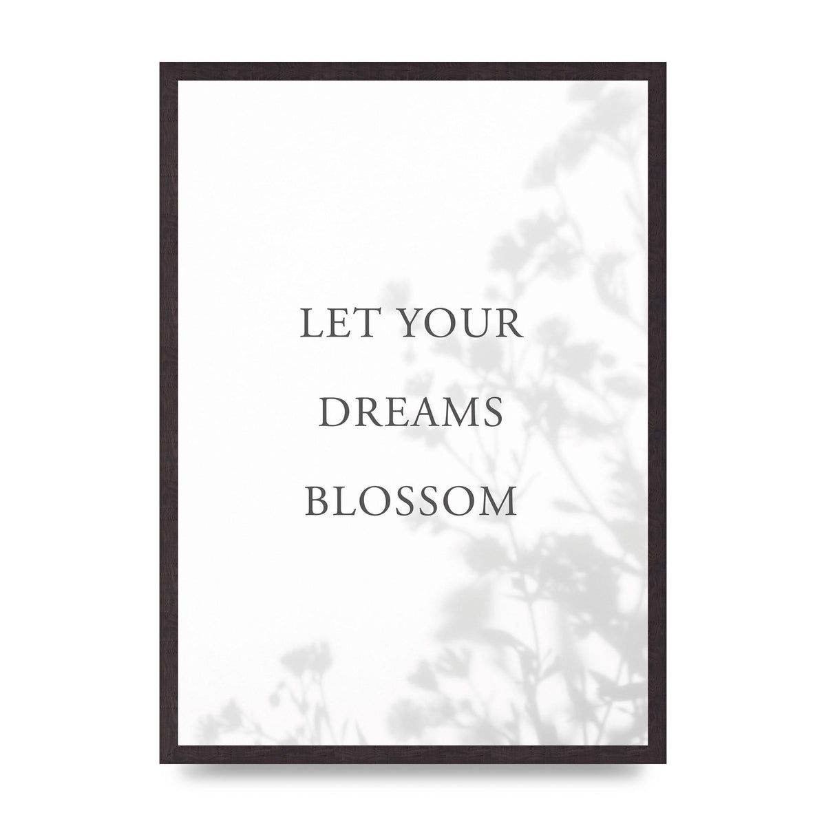 Let You Dreams Blossom" Art For The Home - A2 framed