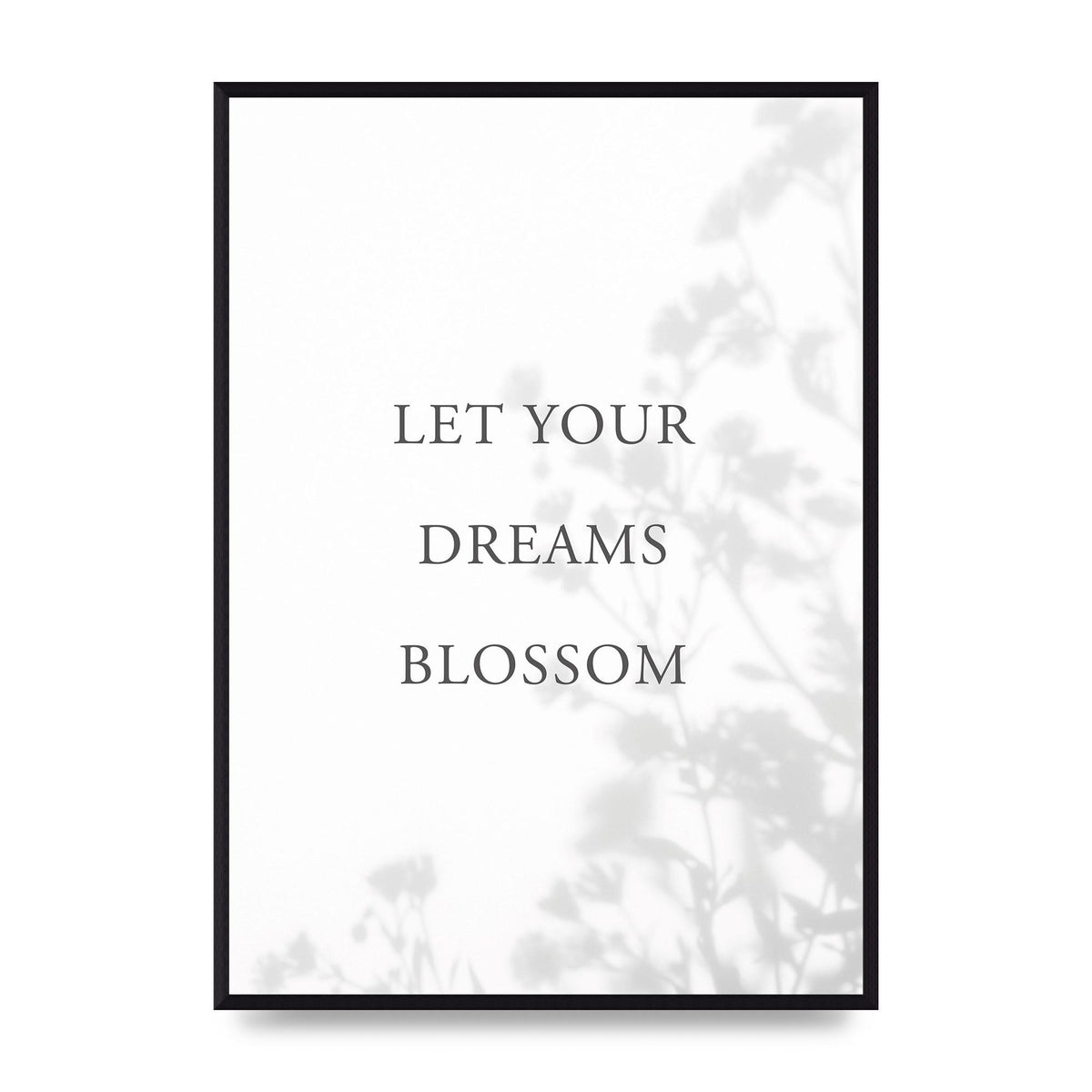Let You Dreams Blossom" Art For The Home - A2 framed
