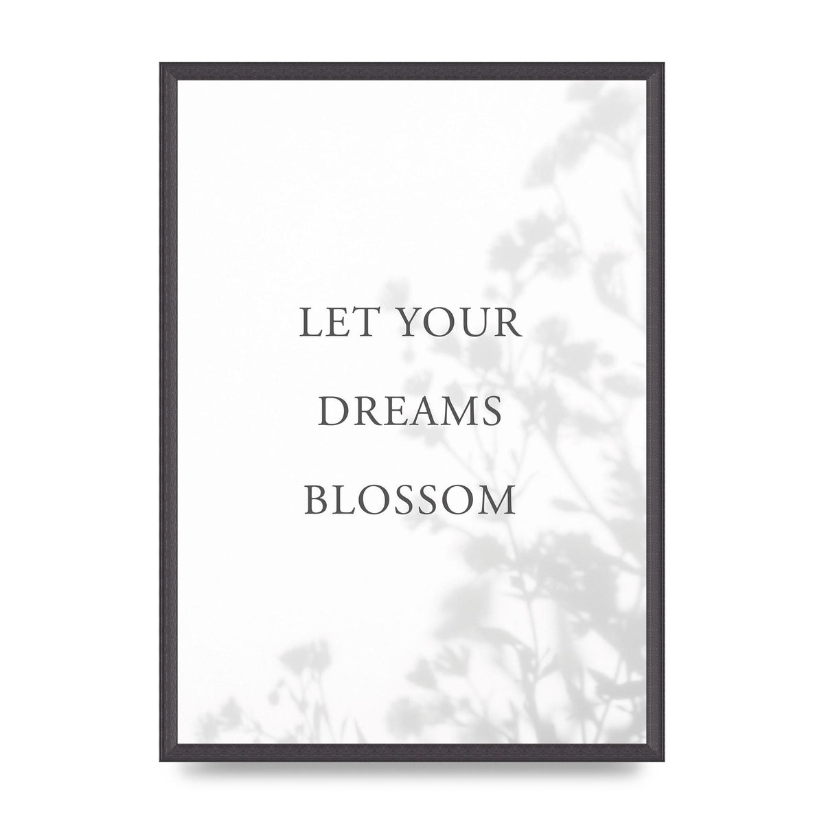 Let You Dreams Blossom" Art For The Home - A2 framed