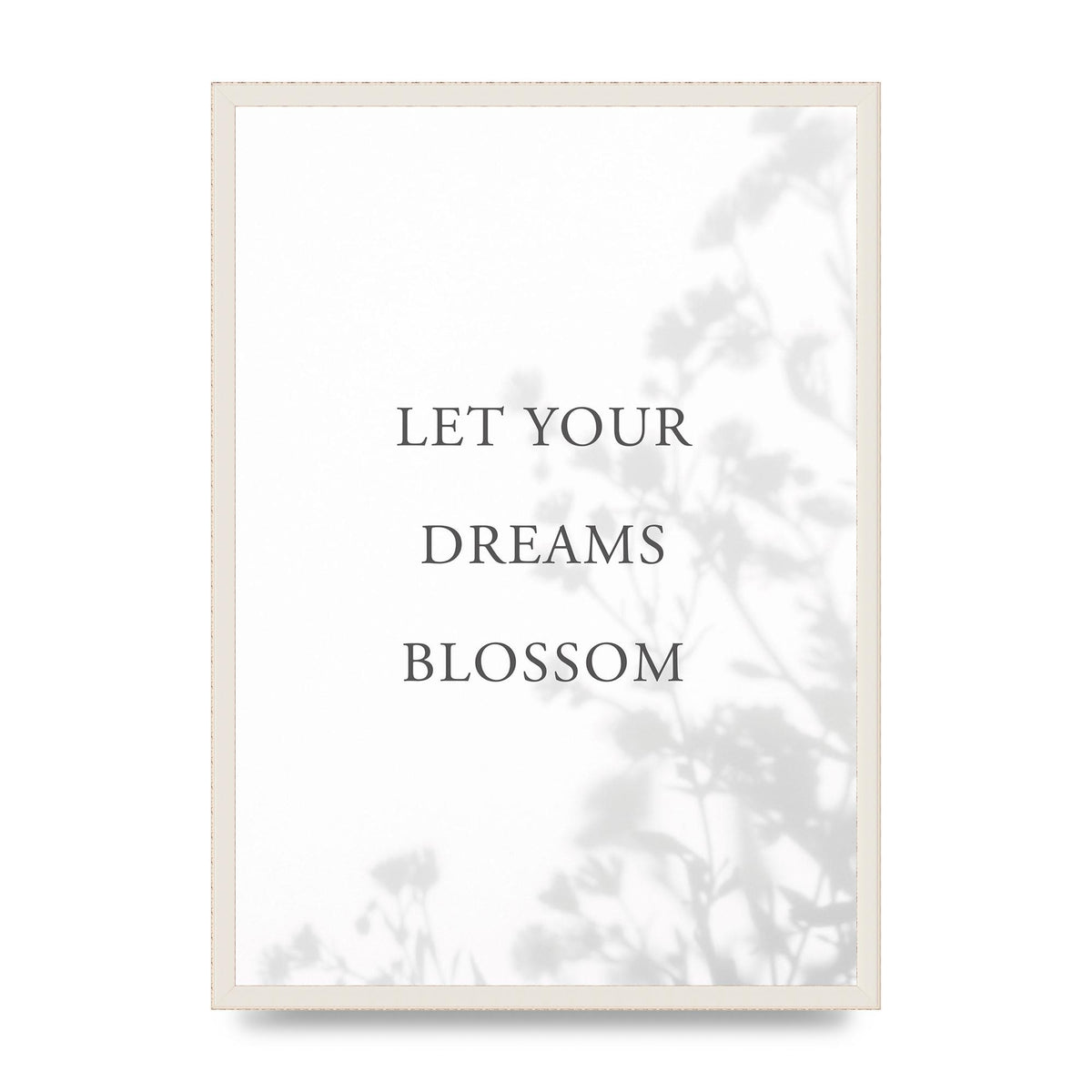 Let You Dreams Blossom" Art For The Home - A2 framed