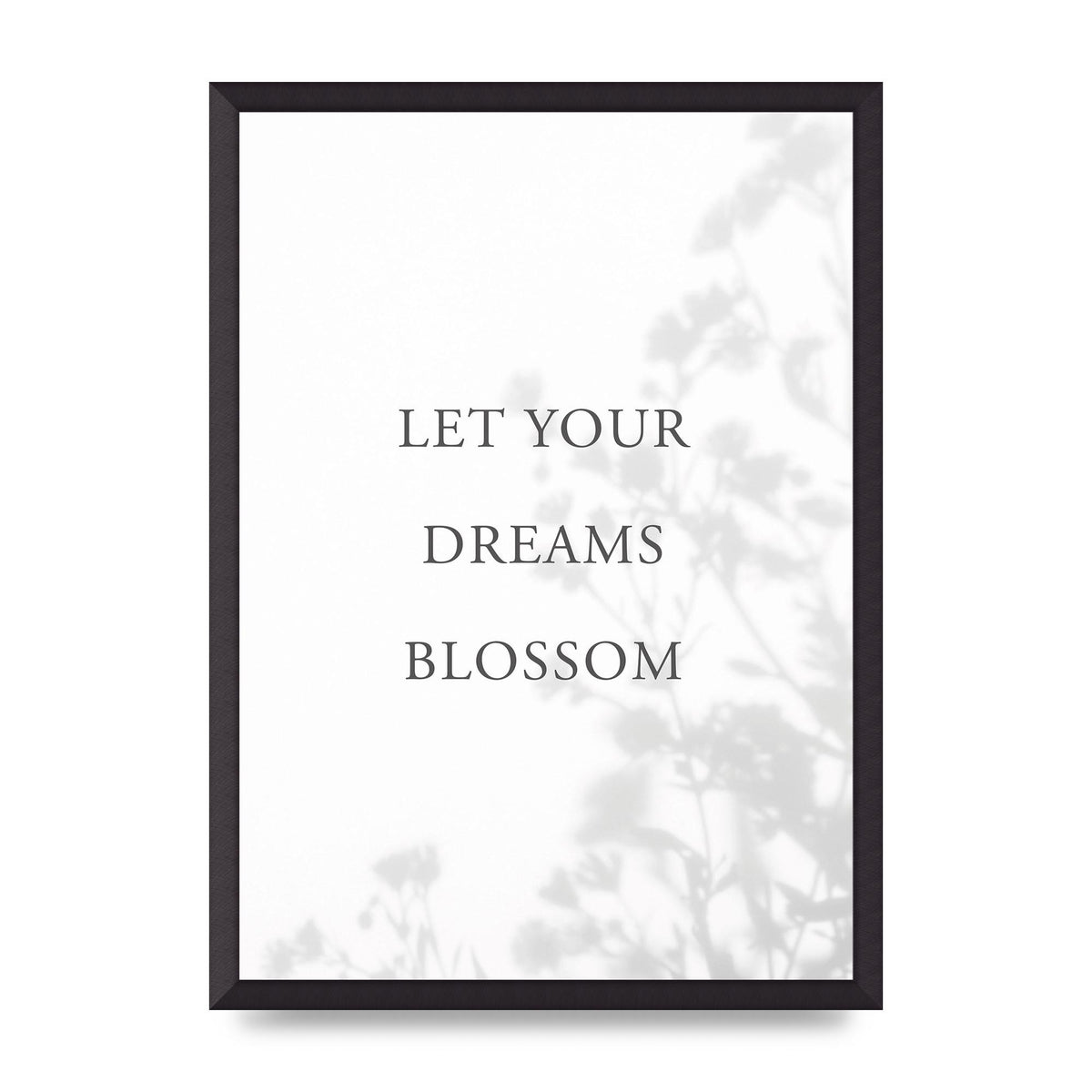 Let You Dreams Blossom" Art For The Home - A2 framed
