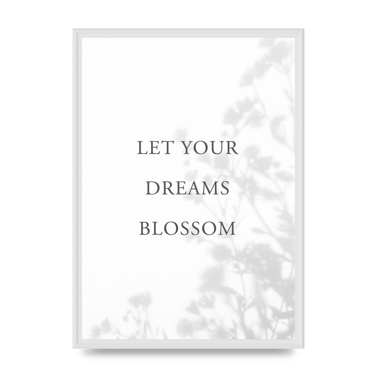 Let You Dreams Blossom" Art For The Home - A2 framed
