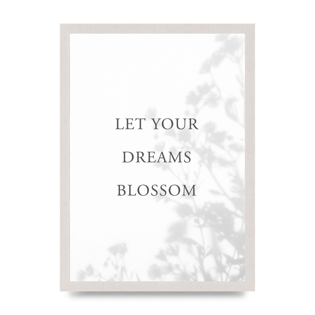 Let You Dreams Blossom" Art For The Home - A3 framed