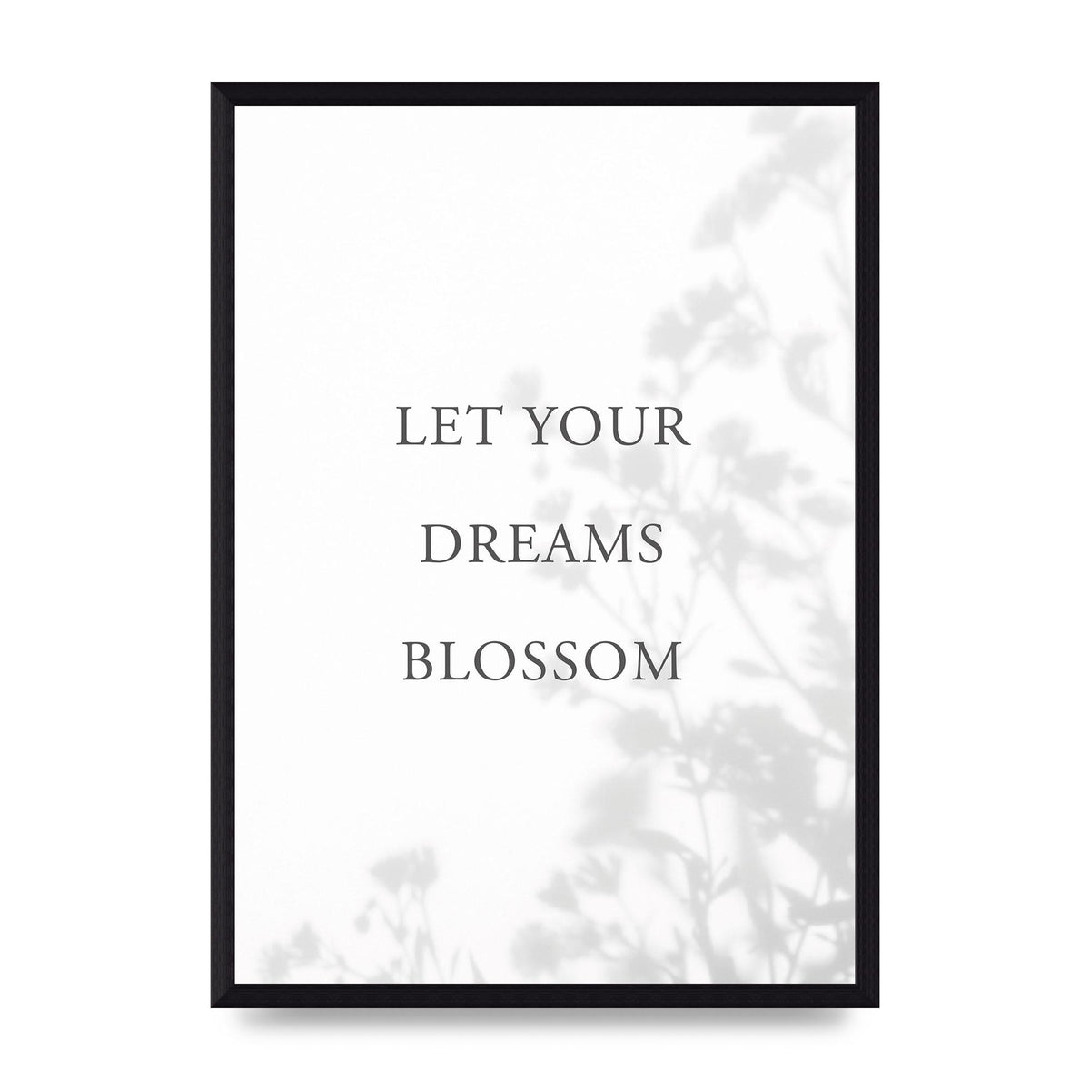 Let You Dreams Blossom" Art For The Home - A3 framed