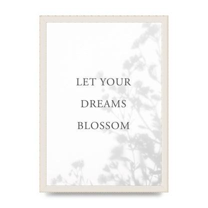 Let You Dreams Blossom" Art For The Home - A3 framed