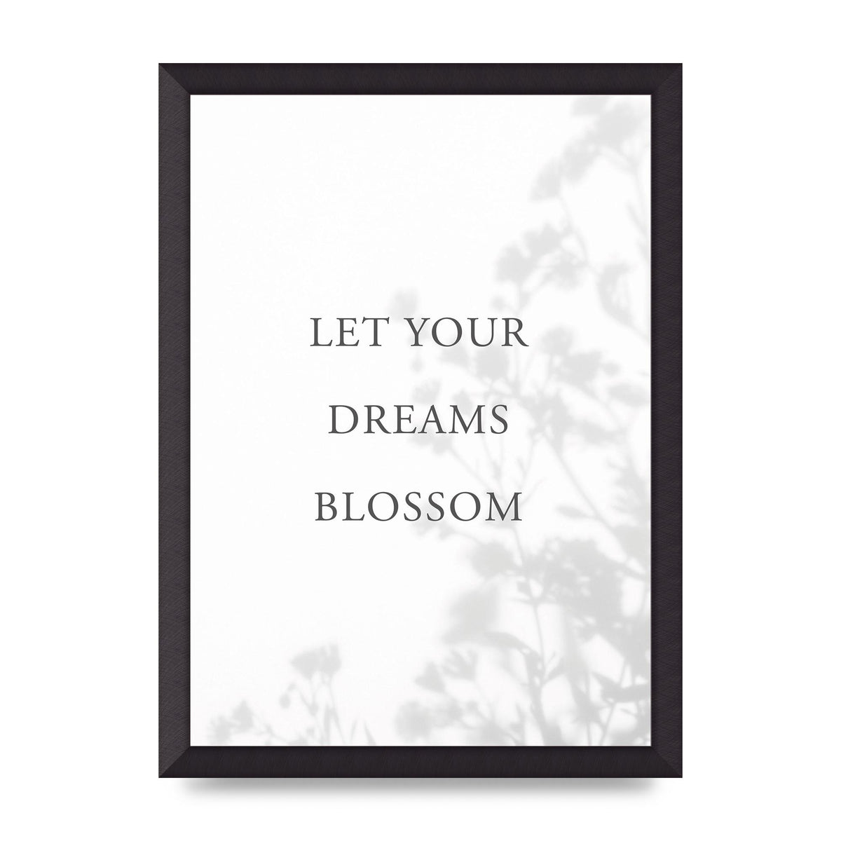 Let You Dreams Blossom" Art For The Home - A3 framed