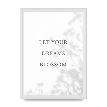 Let You Dreams Blossom" Art For The Home - A3 framed