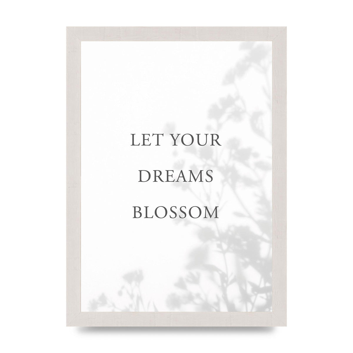 Let You Dreams Blossom" Art For The Home - A4 framed