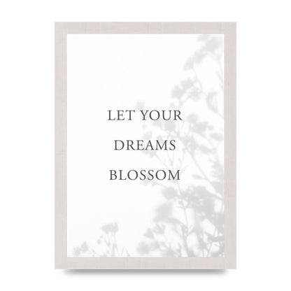 Let You Dreams Blossom" Art For The Home - A4 framed