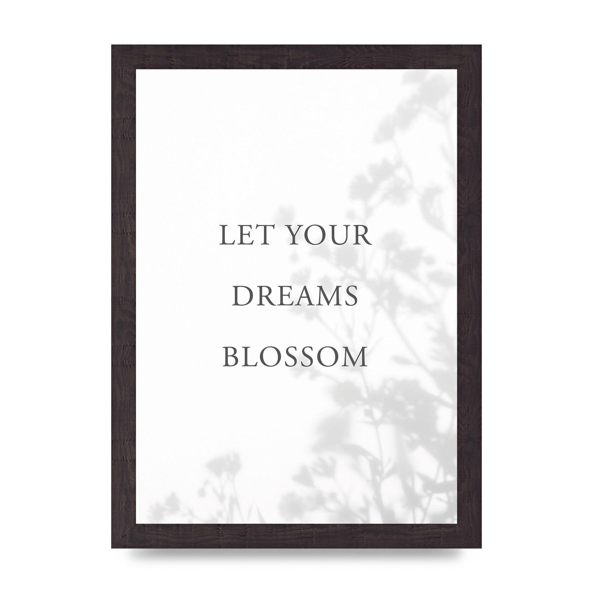 Let You Dreams Blossom" Art For The Home - A4 framed