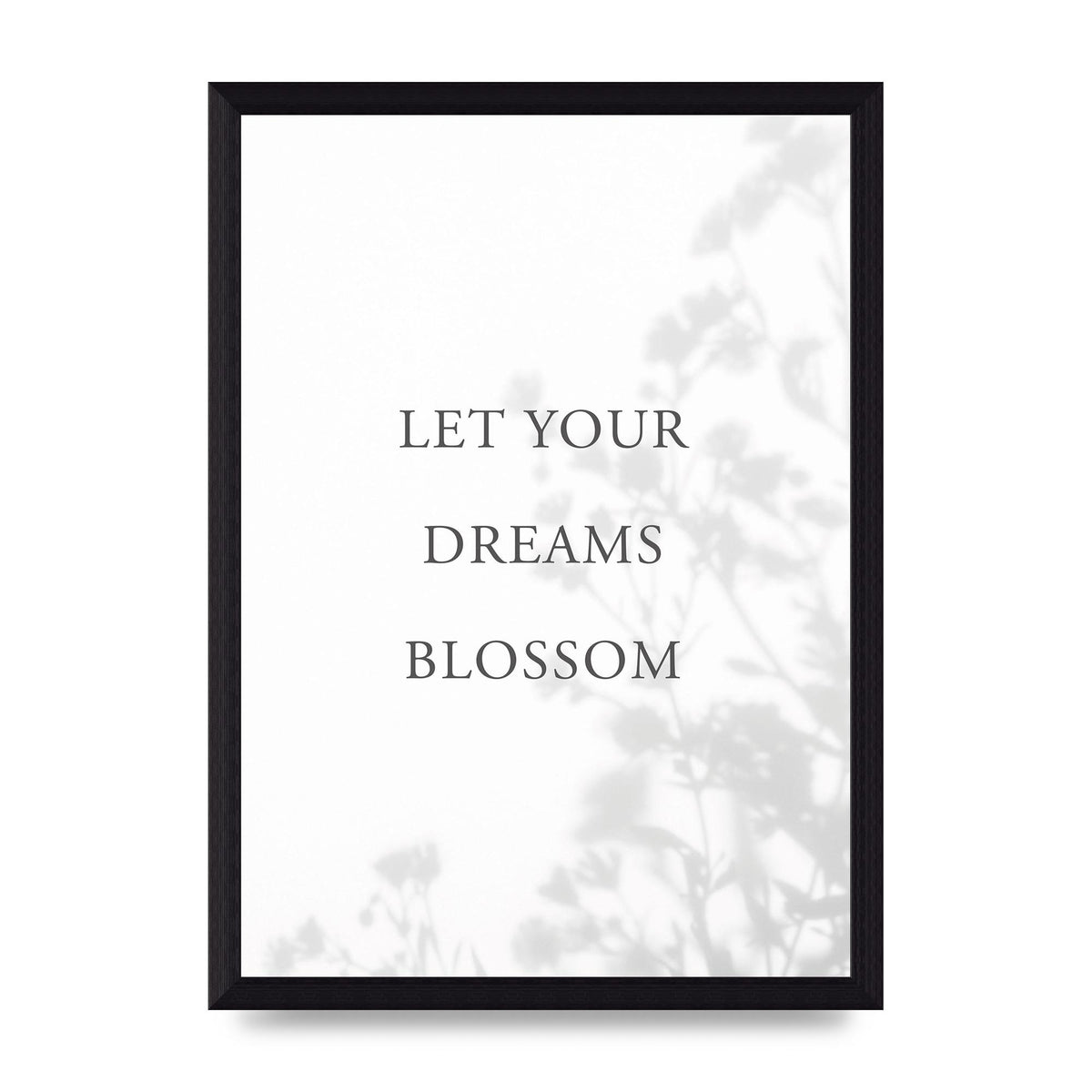 Let You Dreams Blossom" Art For The Home - A4 framed