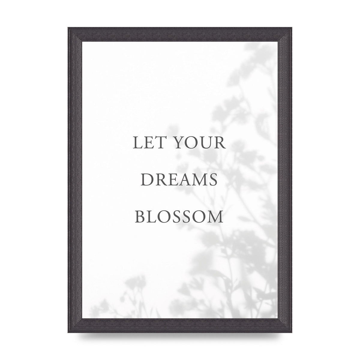 Let You Dreams Blossom" Art For The Home - A4 framed