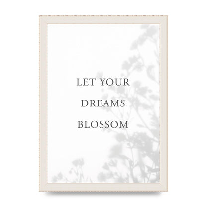 Let You Dreams Blossom" Art For The Home - A4 framed