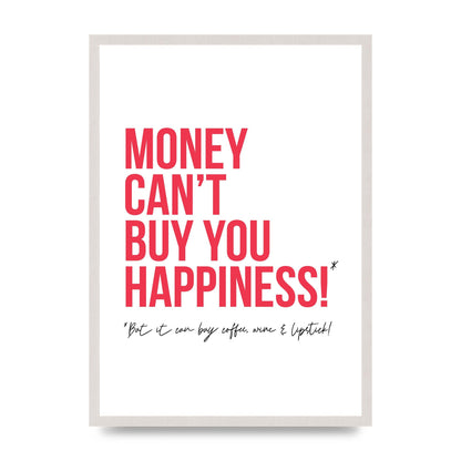 Money Cant Buy You" Printed Poster - A2 framed