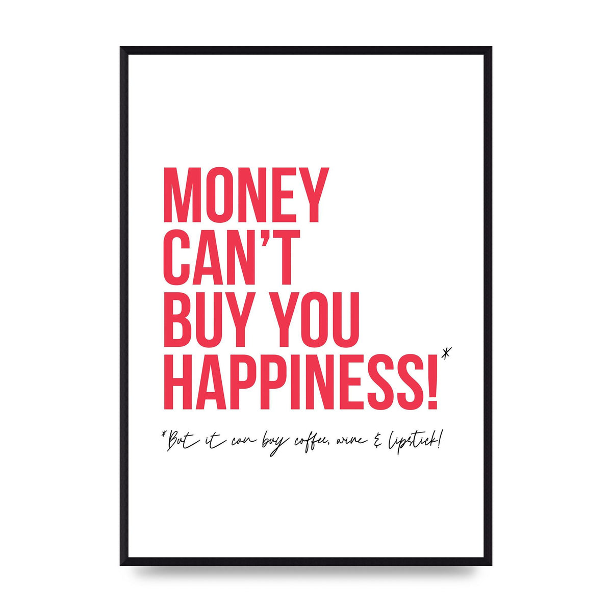 Money Cant Buy You" Printed Poster - A2 framed