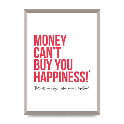 Money Cant Buy You" Printed Poster - A2 framed