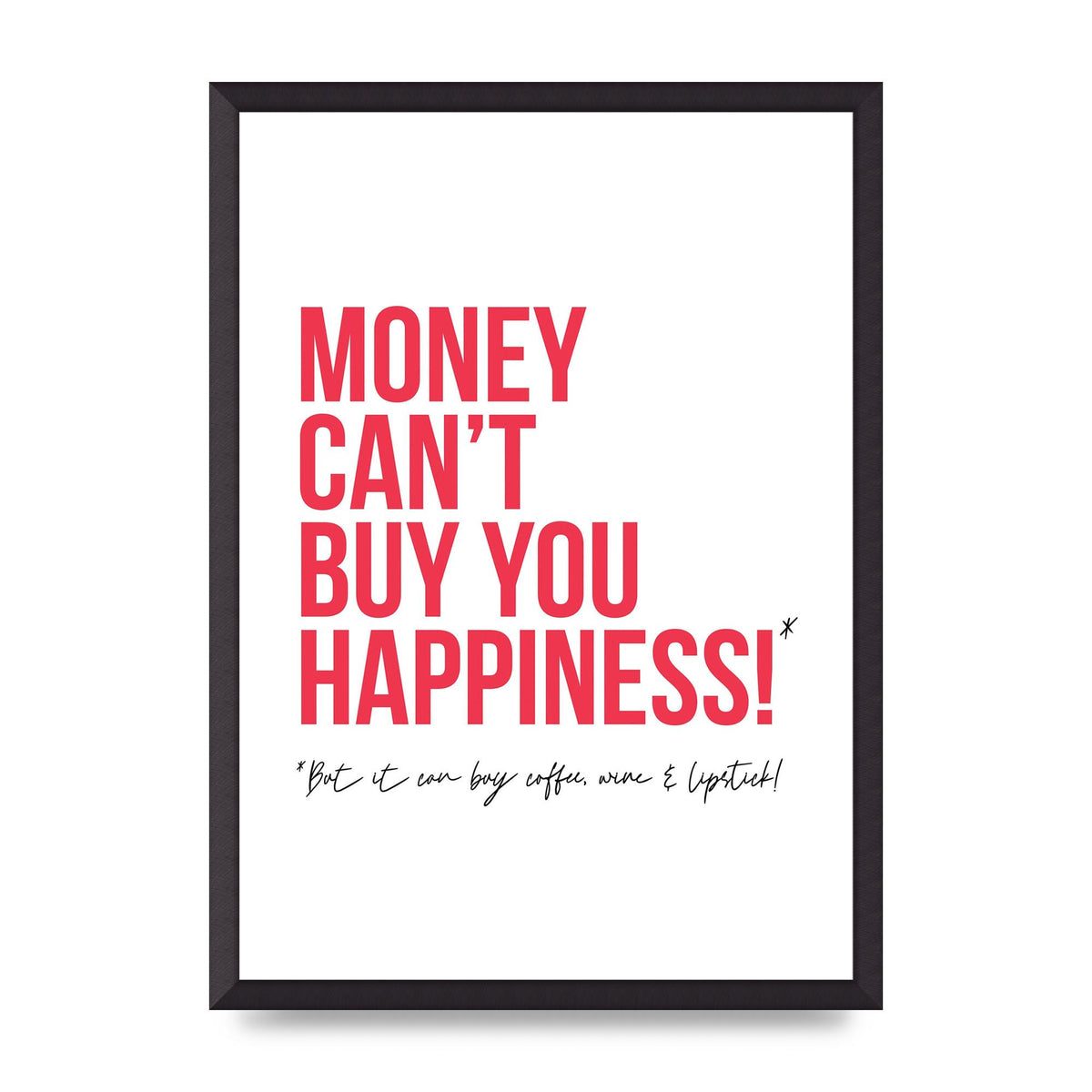 Money Cant Buy You" Printed Poster - A2 framed