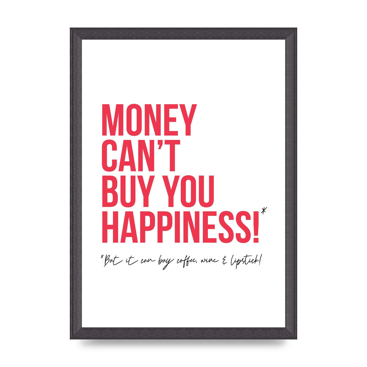 Money Cant Buy You" Printed Poster - A3 framed