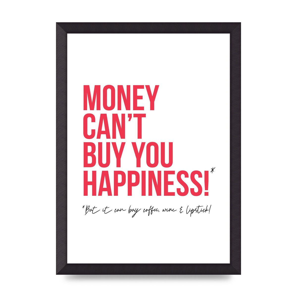 Money Cant Buy You" Printed Poster - A3 framed