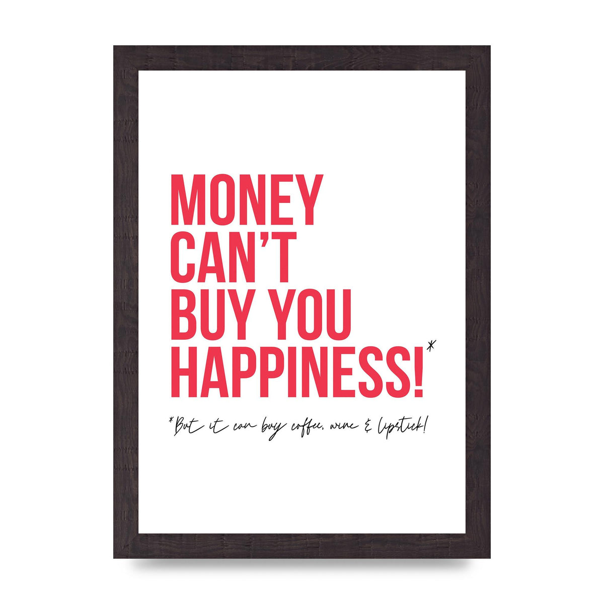 Money Cant Buy You" Printed Poster - A4 framed