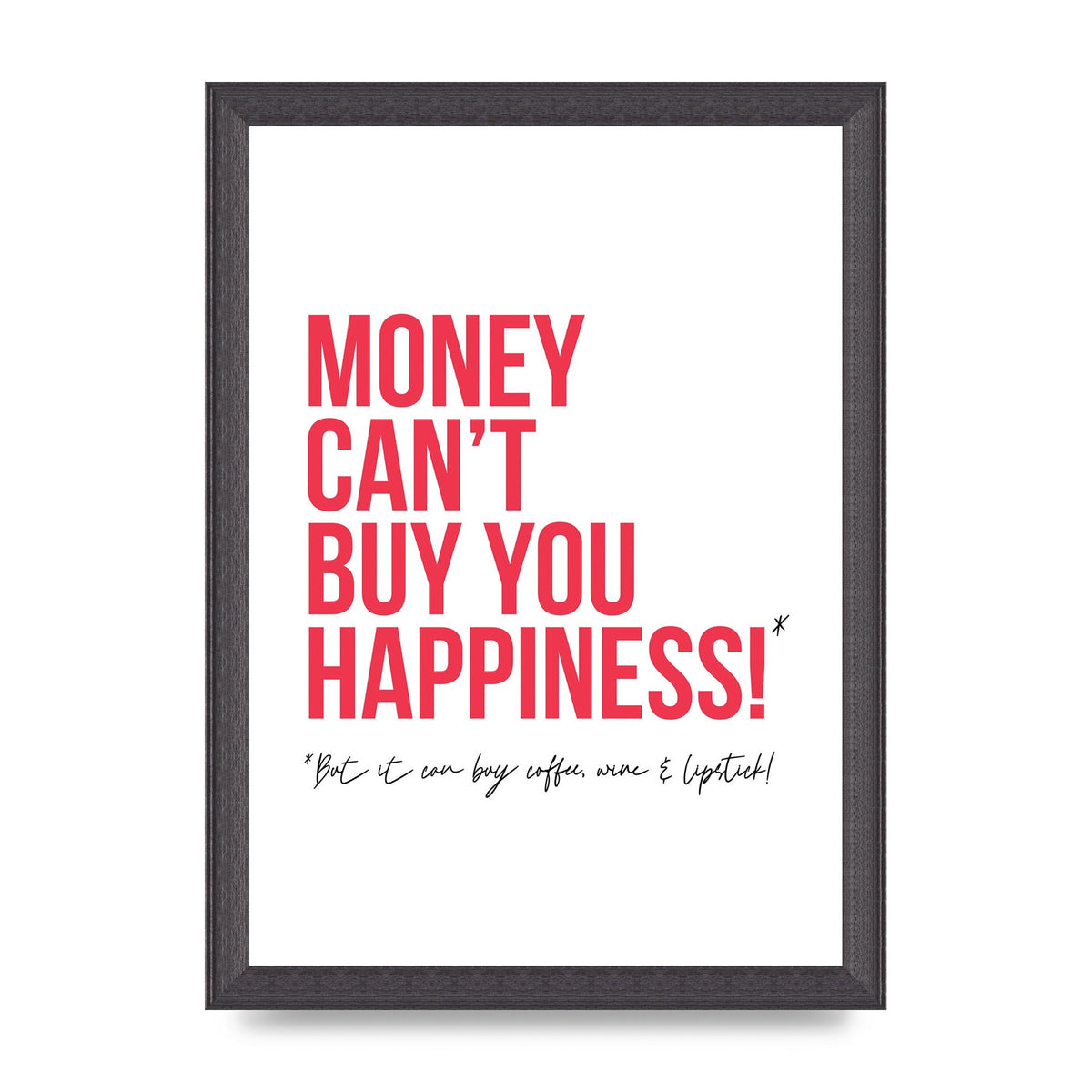 Money Cant Buy You" Printed Poster - A4 framed