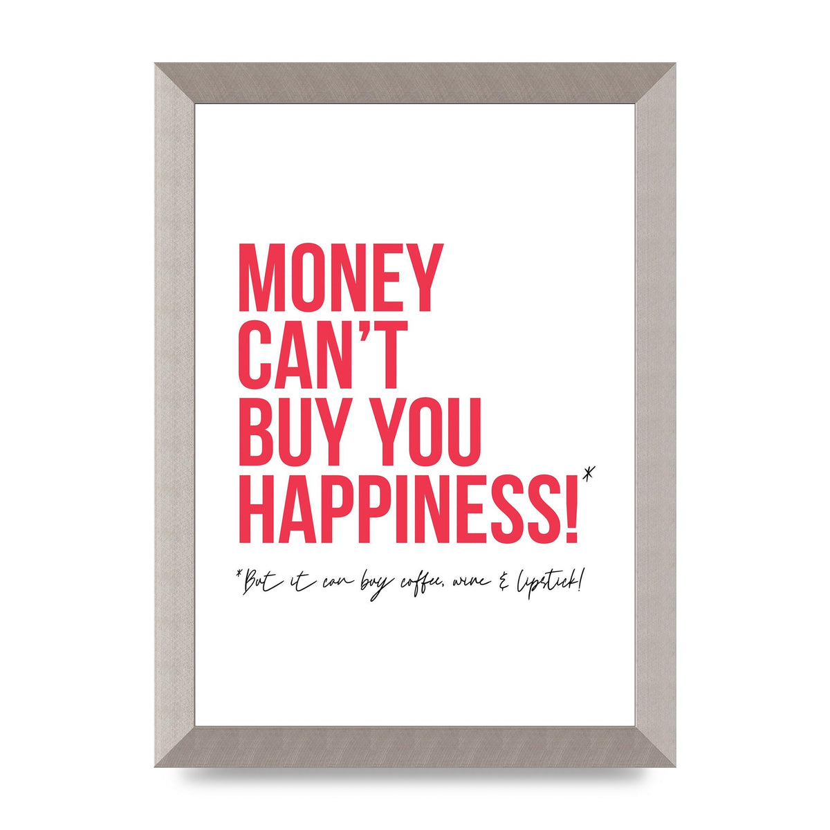 Money Cant Buy You" Printed Poster - A4 framed