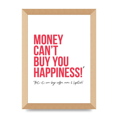 Money Cant Buy You" Printed Poster - A4 framed