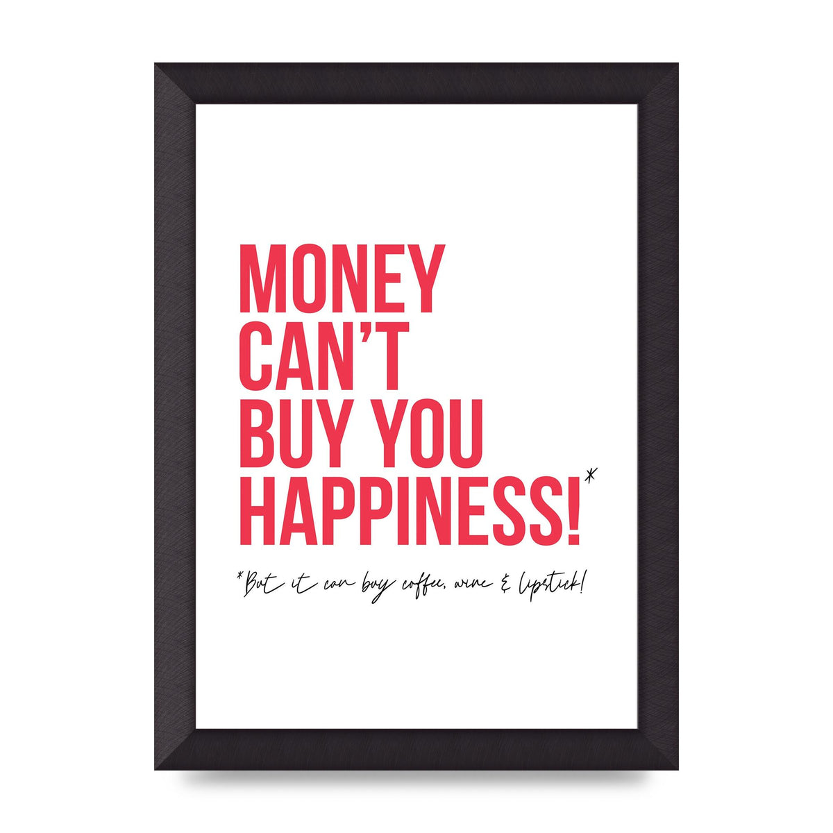 Money Cant Buy You" Printed Poster - A4 framed