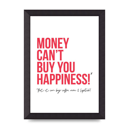 Money Cant Buy You" Printed Poster - A4 framed
