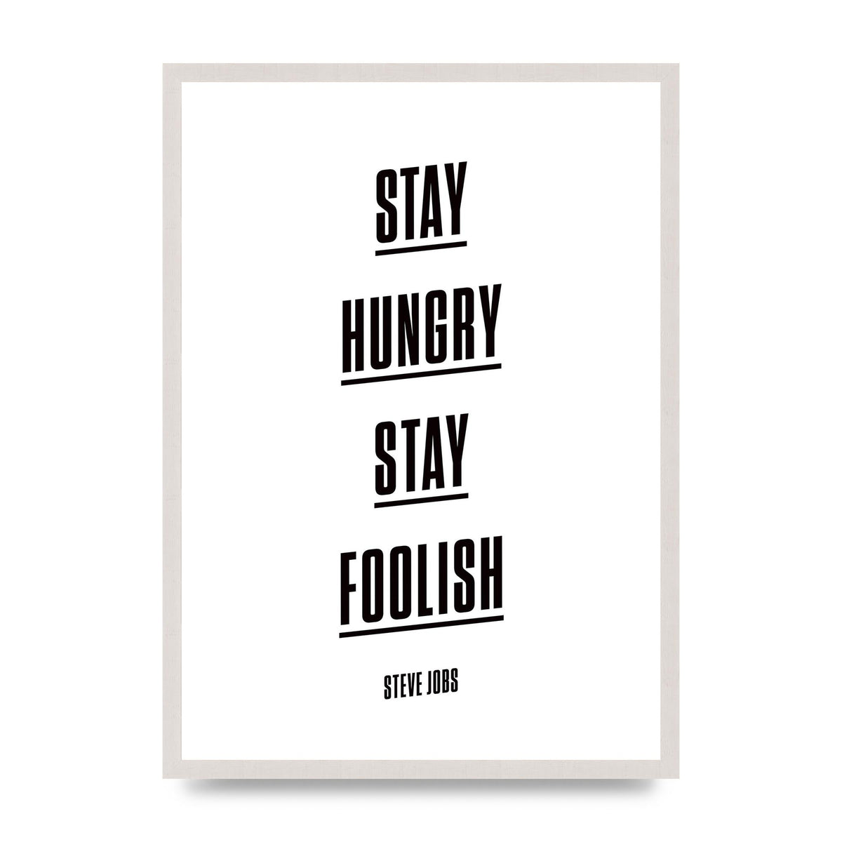 Stay Hungry Stay Foolish" Printed Poster - A2 framed