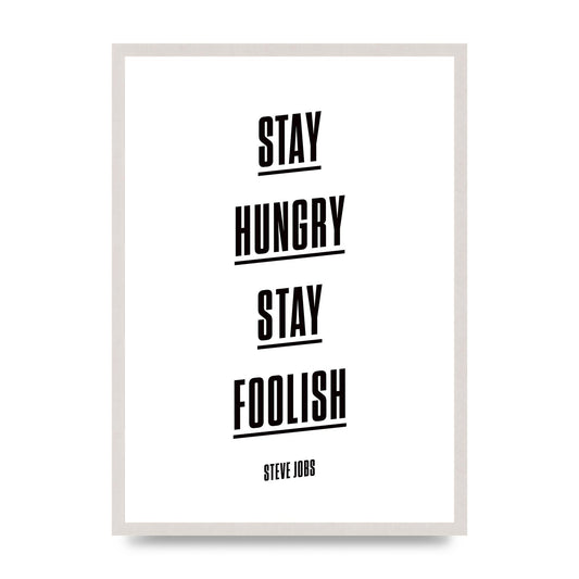 Stay Hungry Stay Foolish" Printed Poster - A2 framed