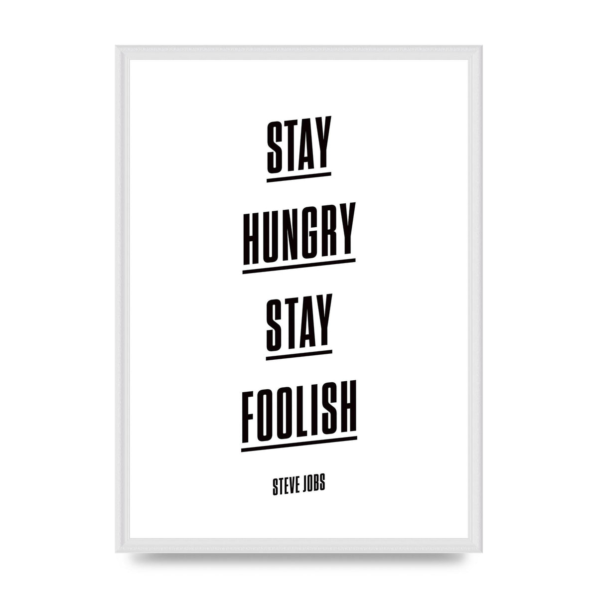 Stay Hungry Stay Foolish" Printed Poster - A2 framed