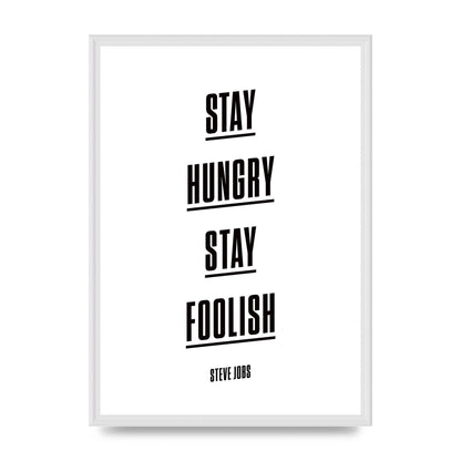 Stay Hungry Stay Foolish" Printed Poster - A2 framed