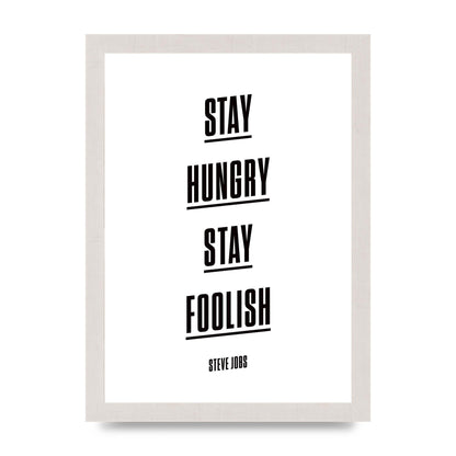 Stay Hungry Stay Foolish" Printed Poster - A4 framed