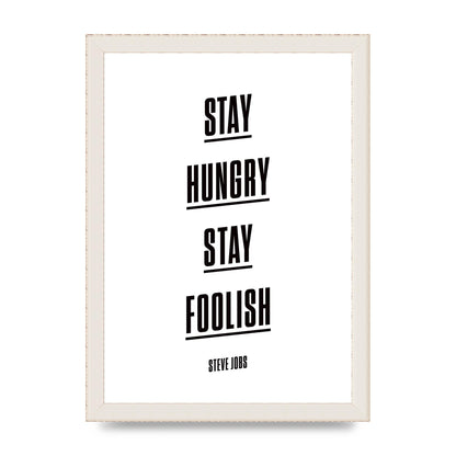 Stay Hungry Stay Foolish" Printed Poster - A4 framed