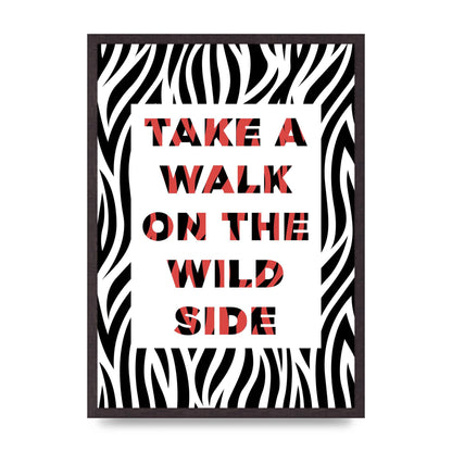 Take A Walk On The Wild Side" Art For The Home - A2 framed