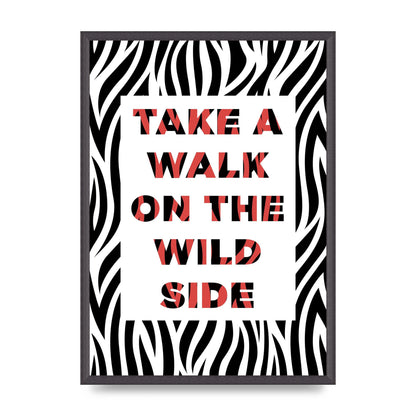 Take A Walk On The Wild Side" Art For The Home - A2 framed