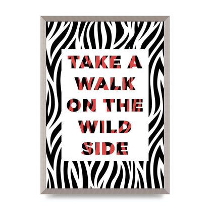 Take A Walk On The Wild Side" Art For The Home - A2 framed