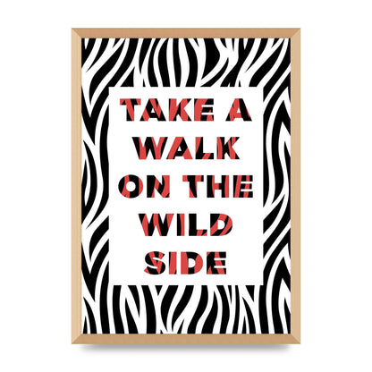 Take A Walk On The Wild Side" Art For The Home - A2 framed