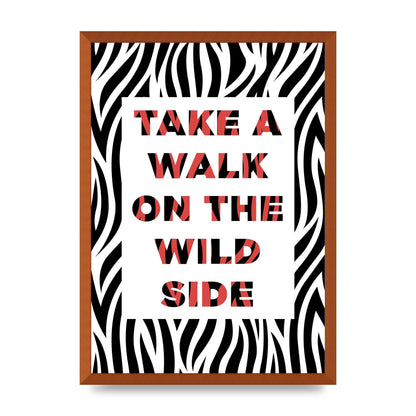 Take A Walk On The Wild Side" Art For The Home - A2 framed