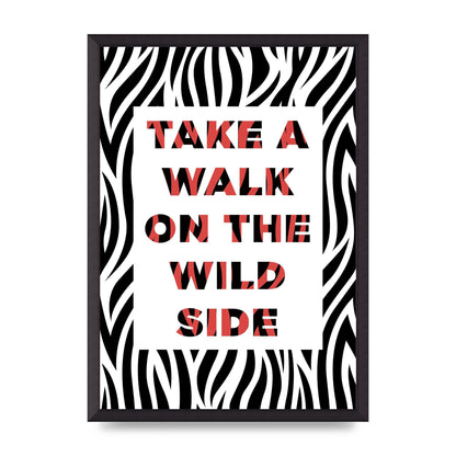 Take A Walk On The Wild Side" Art For The Home - A2 framed